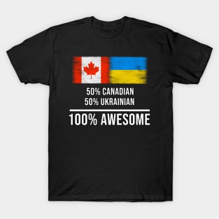 50% Canadian 50% Ukrainian 100% Awesome - Gift for Ukrainian Heritage From Ukraine T-Shirt